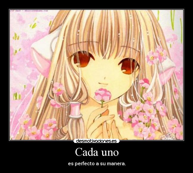 Cada uno - es perfecto a su manera.