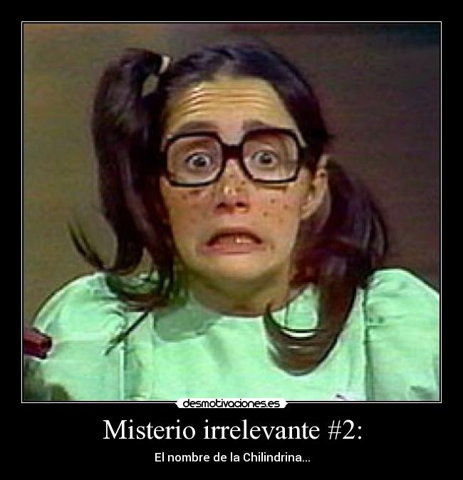 Misterio irrelevante #2: - El nombre de la Chilindrina...