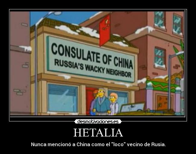 HETALIA - Nunca mencionó a China como el loco vecino de Rusia.