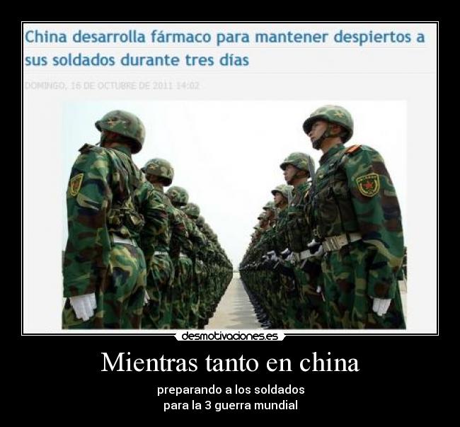 Mientras tanto en china - preparando a los soldados
para la 3 guerra mundial