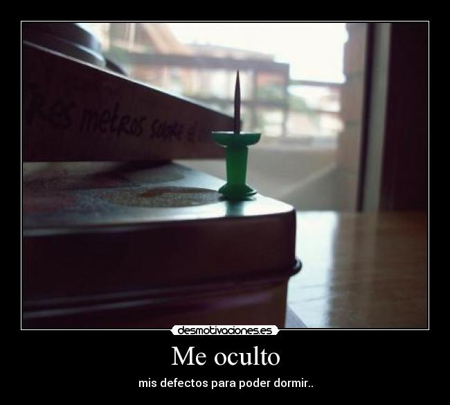 Me oculto - mis defectos para poder dormir..