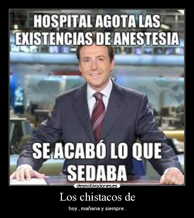 Los chistacos de - hoy , mañana y siempre .