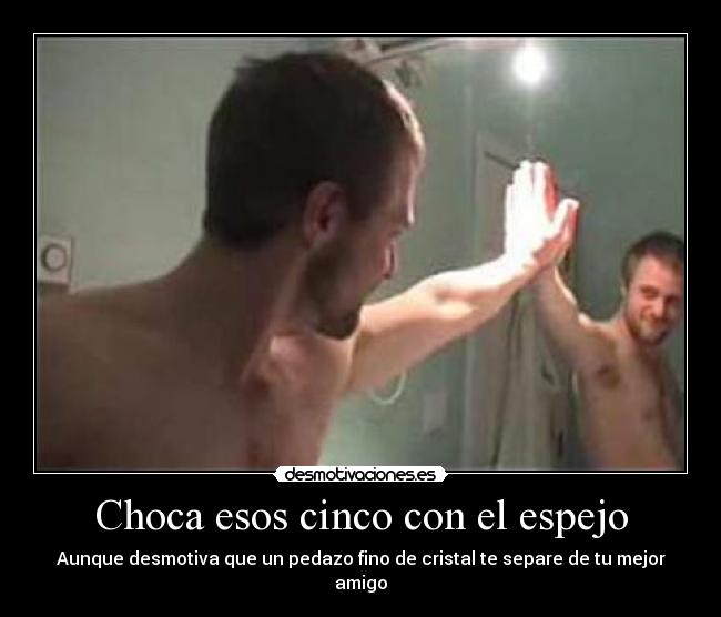 Choca esos cinco con el espejo - 