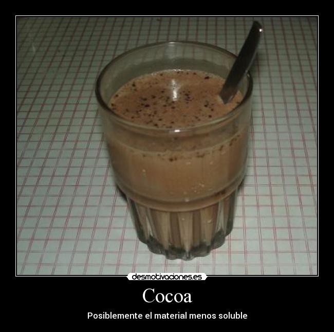 Cocoa - Posiblemente el material menos soluble