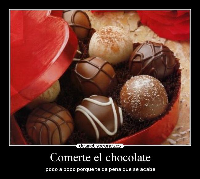 Comerte el chocolate -