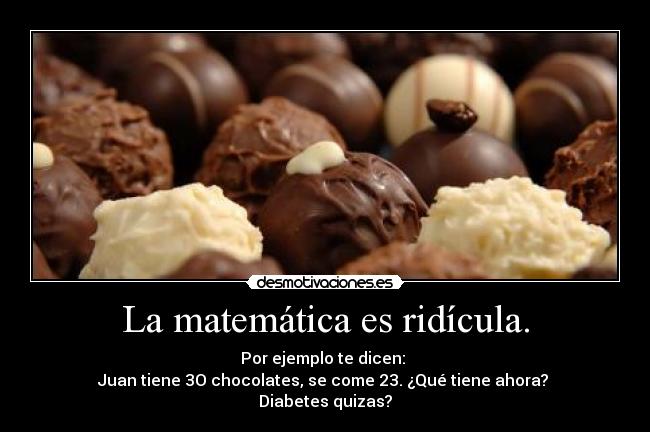 La matemática es ridícula. -