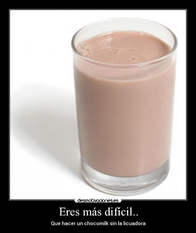 Eres más difícil.. - Que hacer un chocomilk sin la licuadora