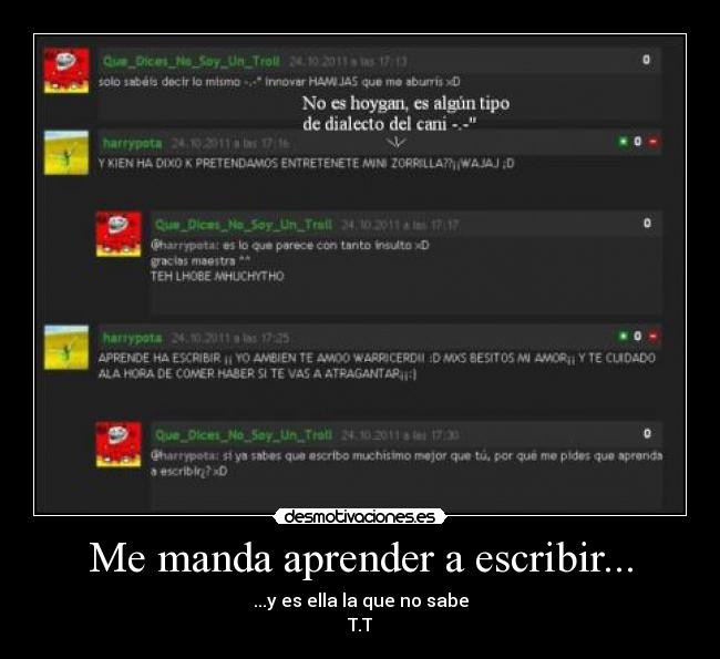 Me manda aprender a escribir... - ...y es ella la que no sabe
T.T