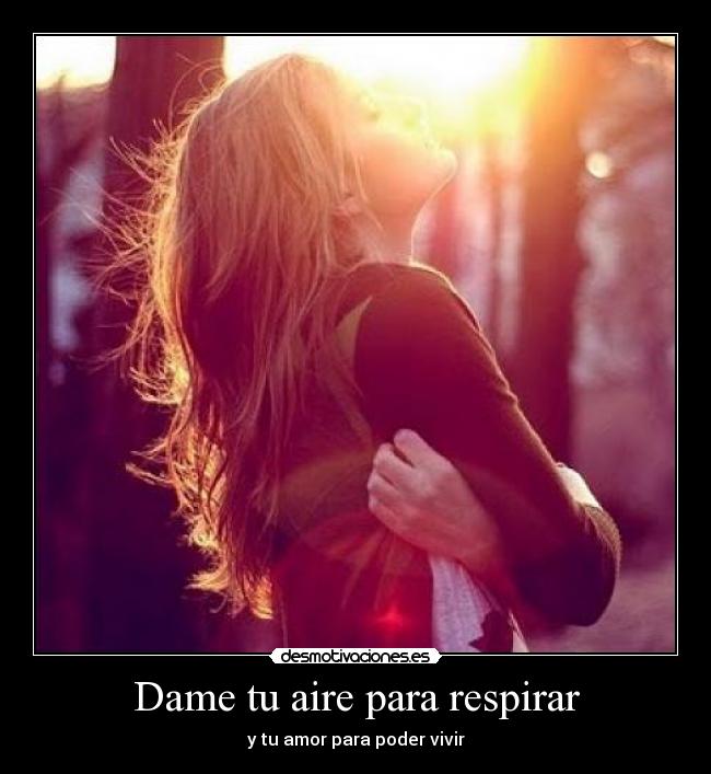 Dame tu aire para respirar - y tu amor para poder vivir
