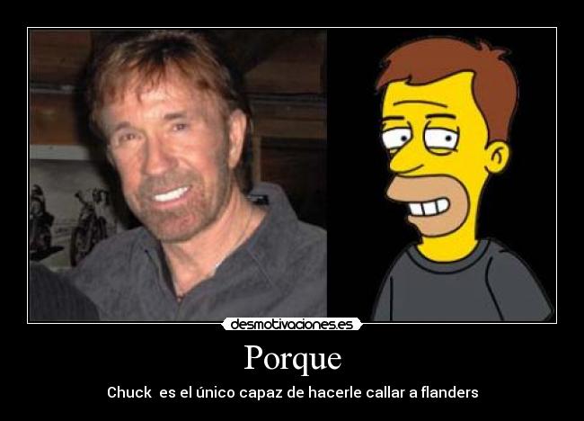 Porque - Chuck es el único capaz de hacerle callar a flanders