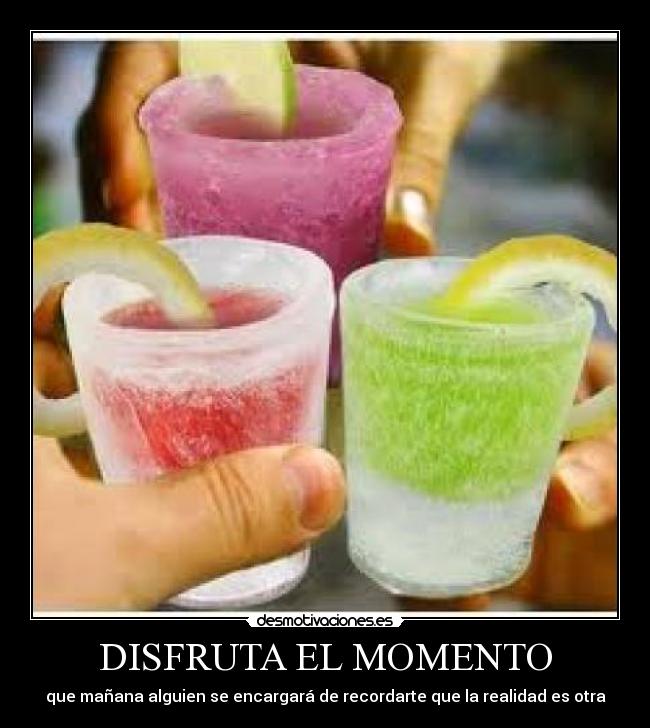 DISFRUTA EL MOMENTO - 