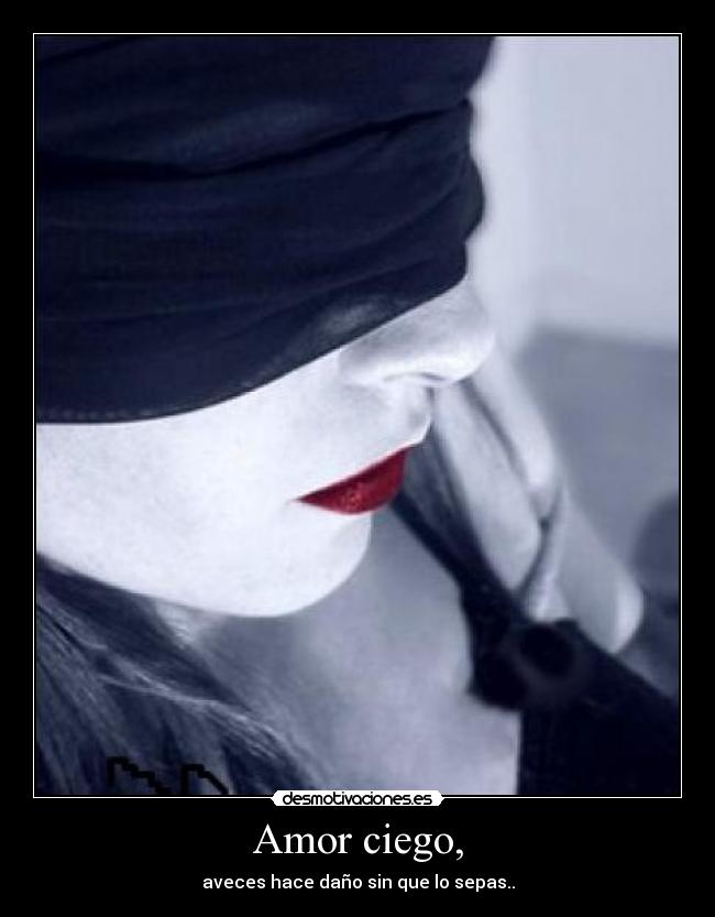Amor ciego, -