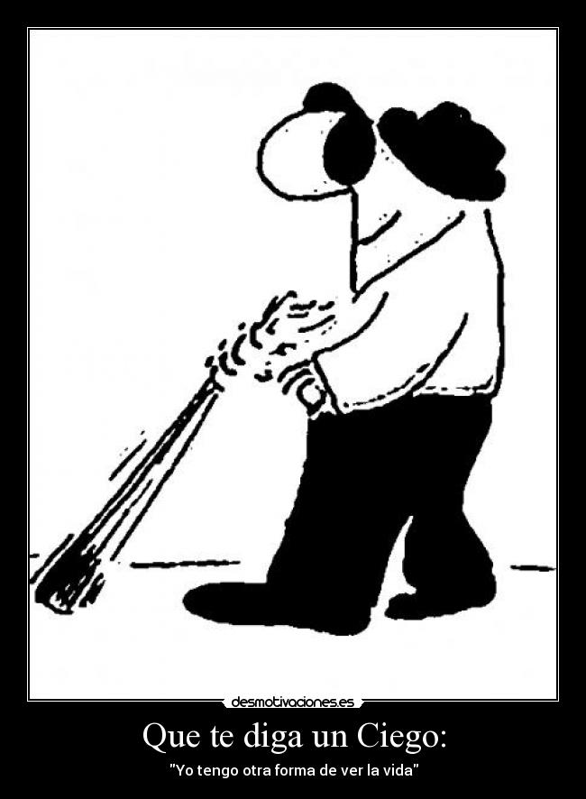 Que te diga un Ciego: -