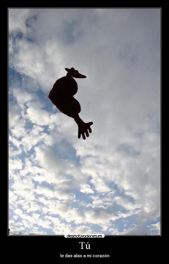 Tú - le das alas a mi corazón