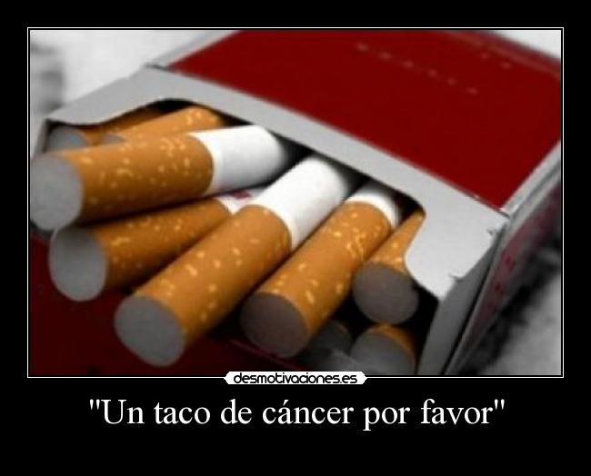 Un taco de cáncer por favor -