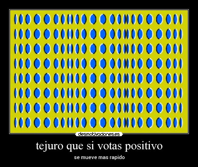 tejuro que si votas positivo - 