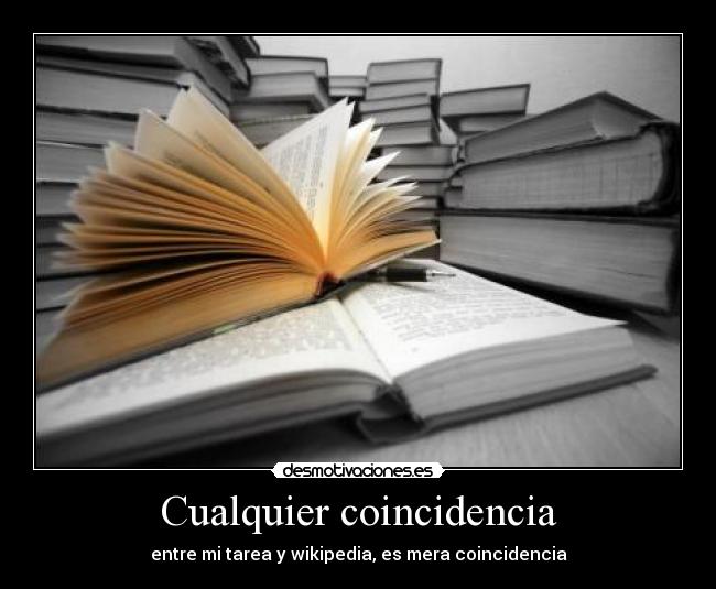 Cualquier coincidencia - entre mi tarea y wikipedia, es mera coincidencia