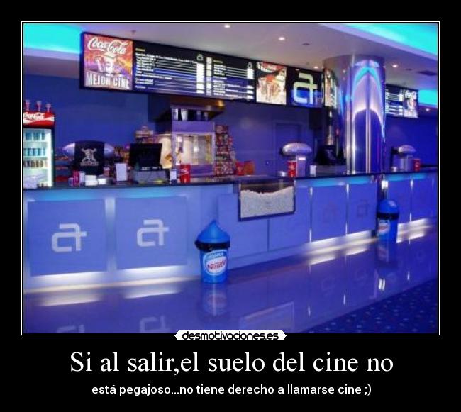 Si al salir,el suelo del cine no -