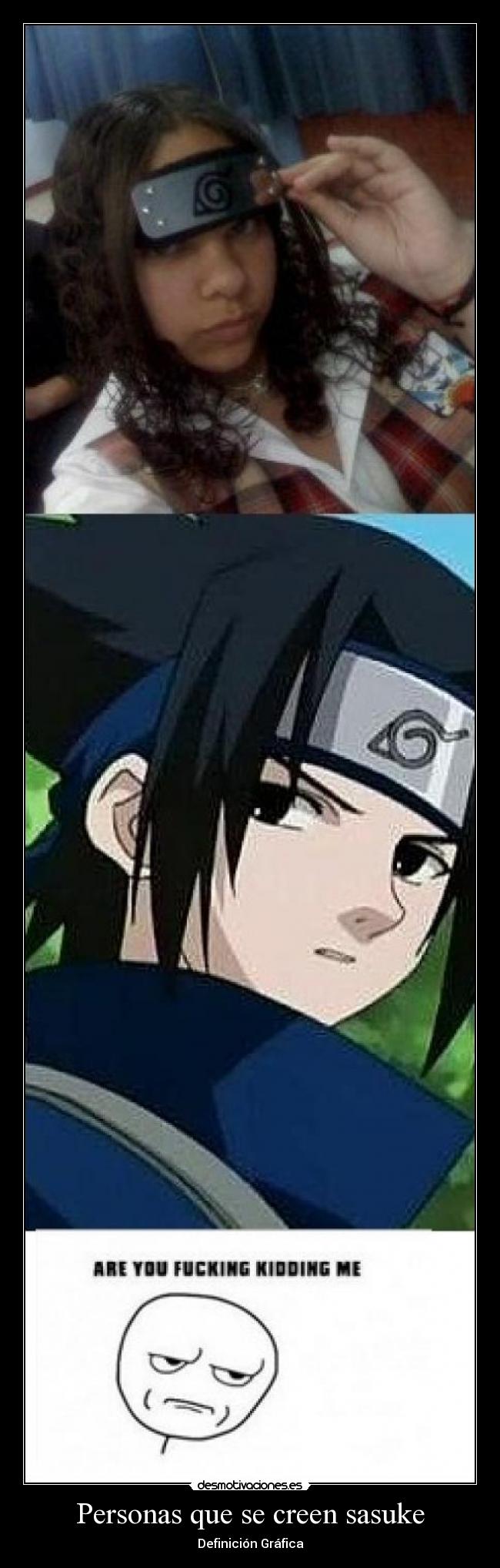 Personas que se creen sasuke - 