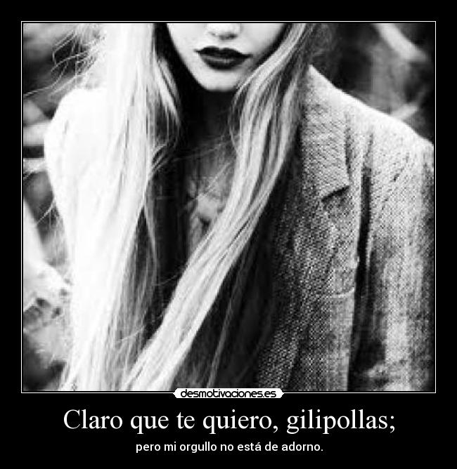 Claro que te quiero, gilipollas; - 