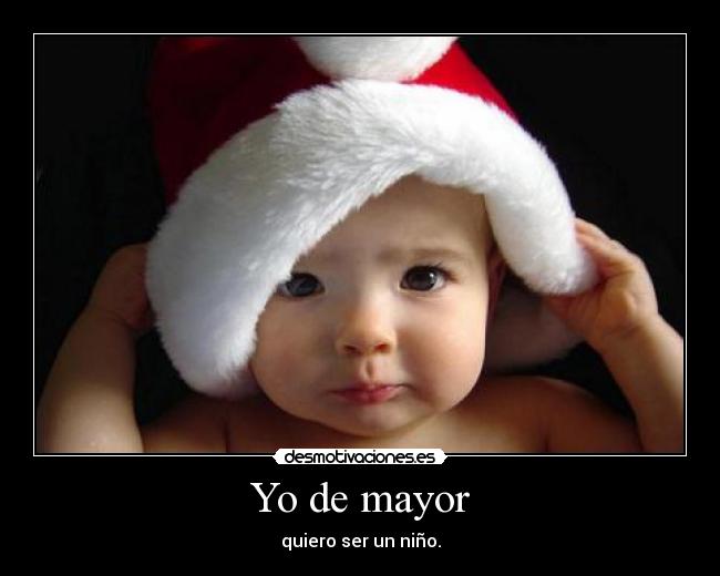 Yo de mayor - quiero ser un niño.
