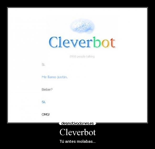 Cleverbot - Tú antes molabas...