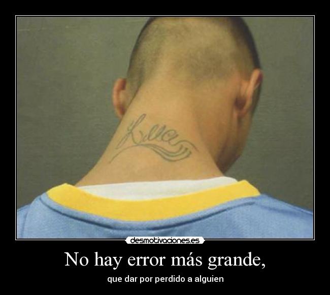 No hay error más grande, -