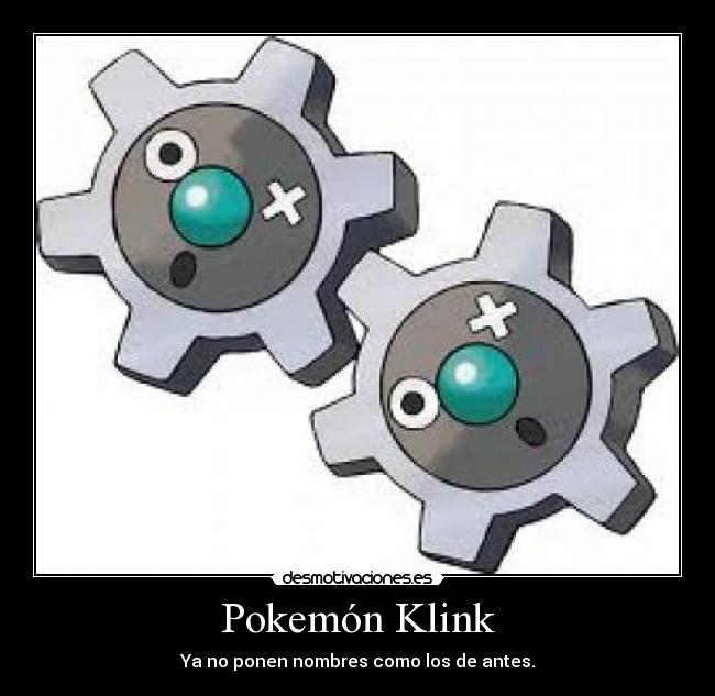 Pokemón Klink - Ya no ponen nombres como los de antes.