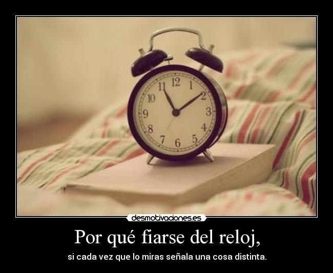 Por qué fiarse del reloj, - 