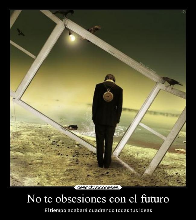 No te obsesiones con el futuro - 