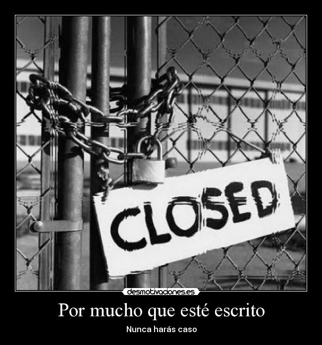Por mucho que esté escrito - Nunca harás caso