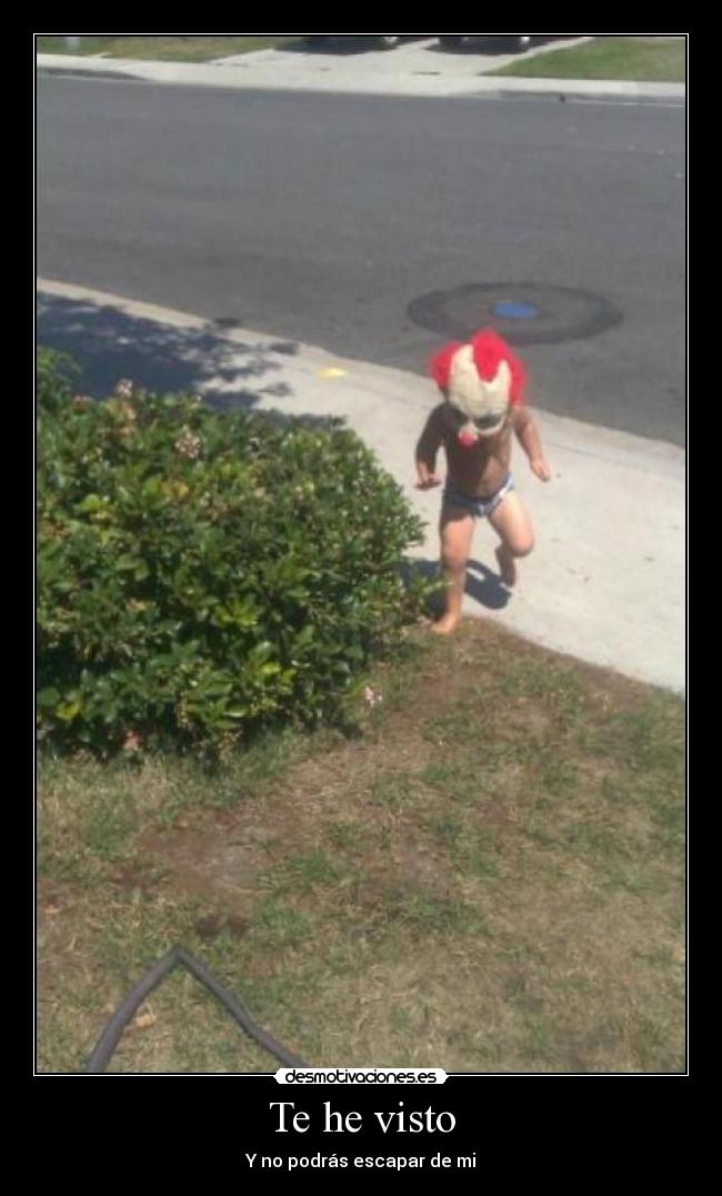 Te he visto - Y no podrás escapar de mi
