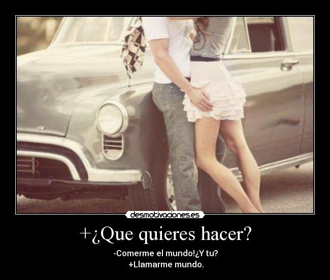 +¿Que quieres hacer? -