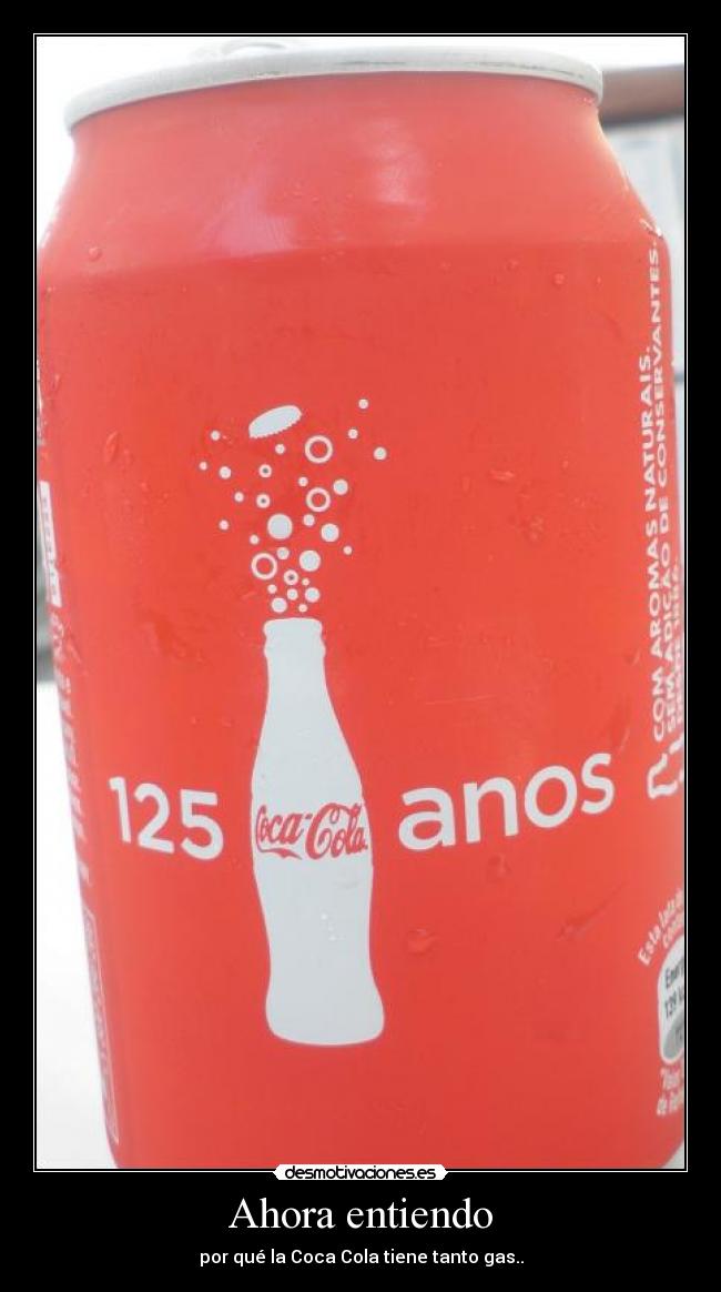 Ahora entiendo - por qué la Coca Cola tiene tanto gas..