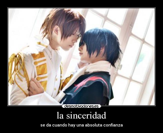 la sinceridad - se da cuando hay una absoluta confianza