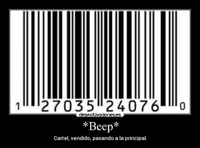 *Beep* - Cartel, vendido, pasando a la principal.