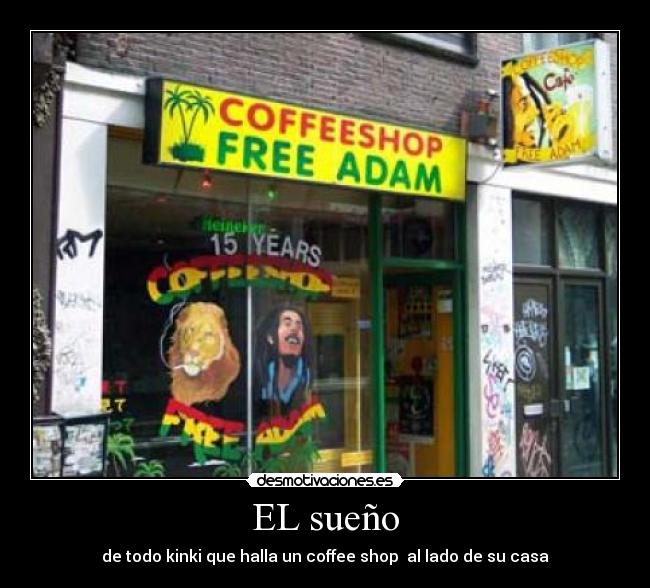 EL sueño - de todo kinki que halla un coffee shop  al lado de su casa