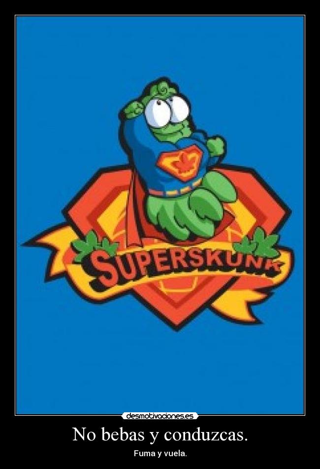 No bebas y conduzcas. - Fuma y vuela.