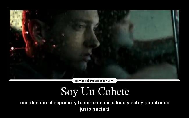 Soy Un Cohete - con destino al espacio y tu corazón es la luna y estoy apuntando justo hacia ti