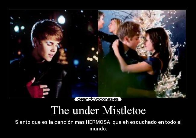 The under Mistletoe - Siento que es la canción mas HERMOSA  que eh escuchado en todo el mundo.