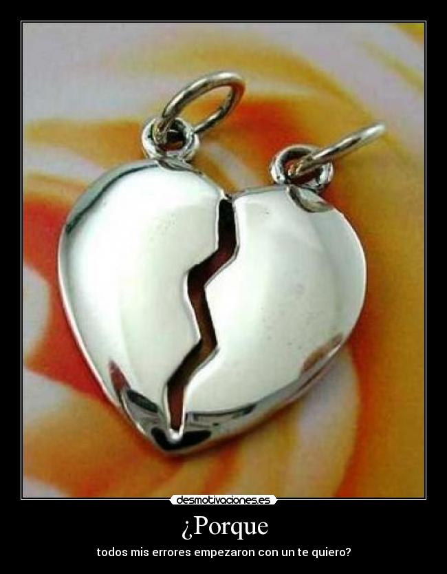 ¿Porque - todos mis errores empezaron con un te quiero?