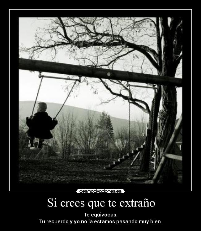 Si crees que te extraño -