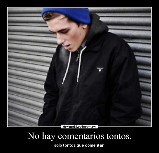 No hay comentarios tontos, - 