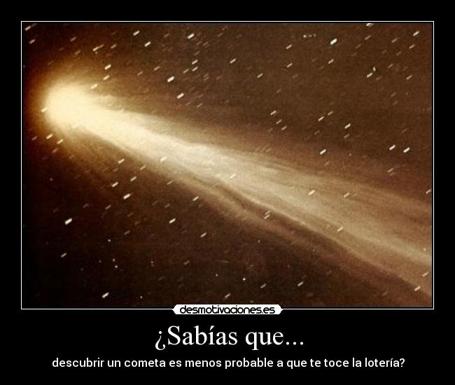 ¿Sabías que... - descubrir un cometa es menos probable a que te toce la lotería?