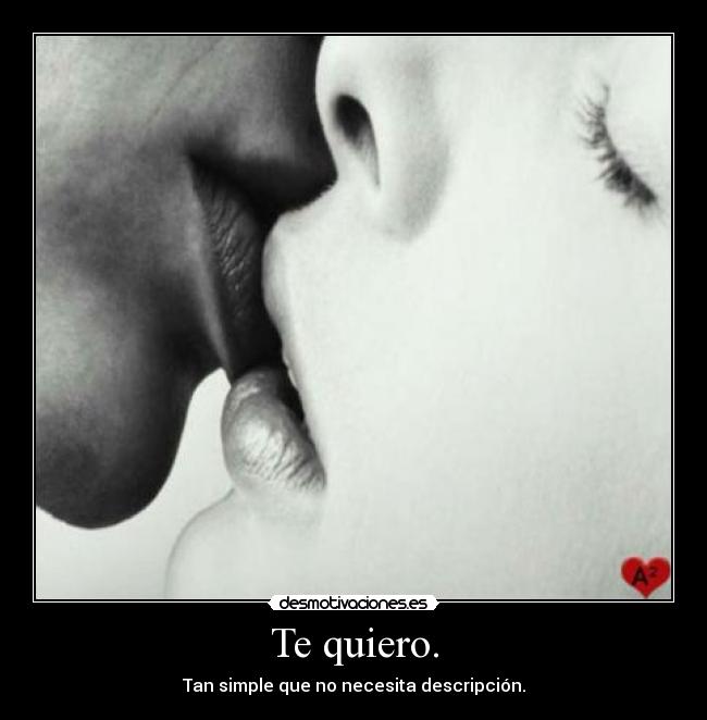 Te quiero. - Tan simple que no necesita descripción.