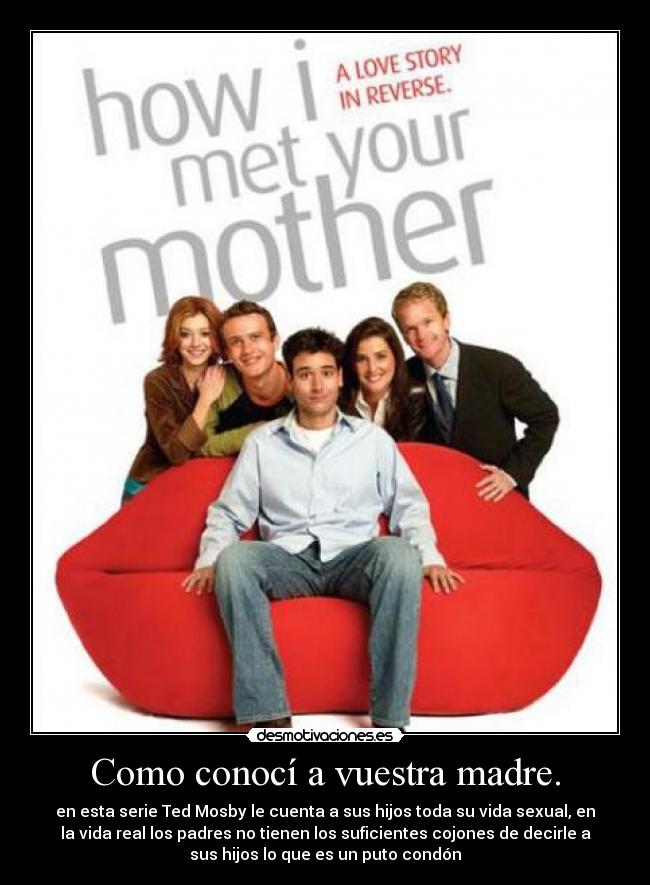 Como conocí a vuestra madre. -