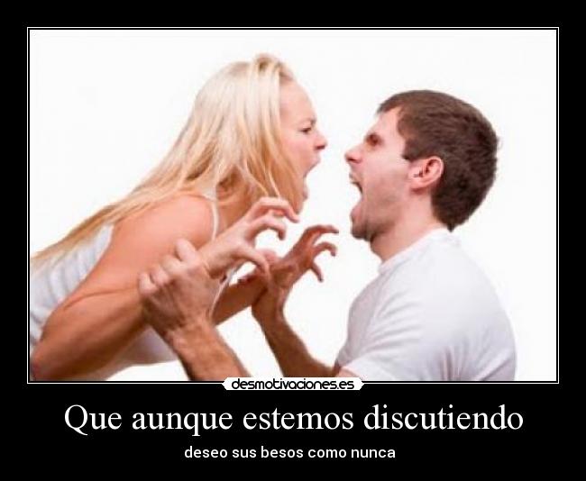 Que aunque estemos discutiendo - 
