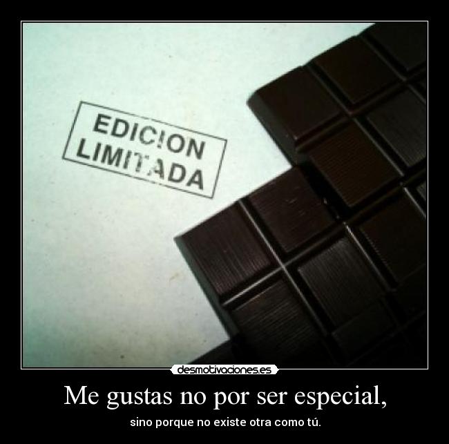 Me gustas no por ser especial, - 