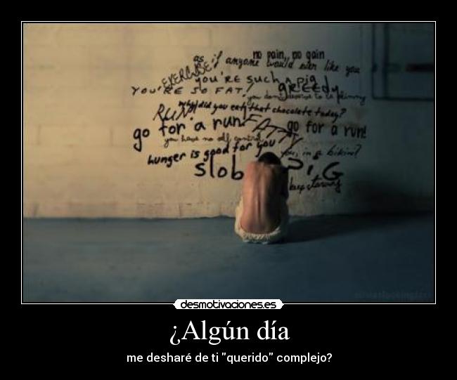 ¿Algún día - me desharé de ti querido complejo?
