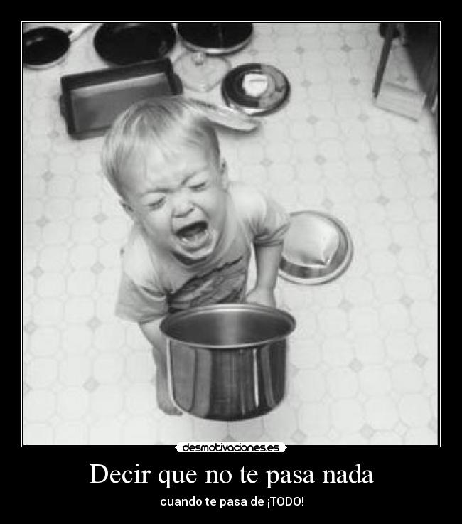 Decir que no te pasa nada -